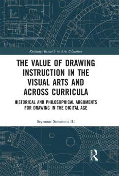 Value of Drawing Instruction in the Visual Arts and Across Curricula