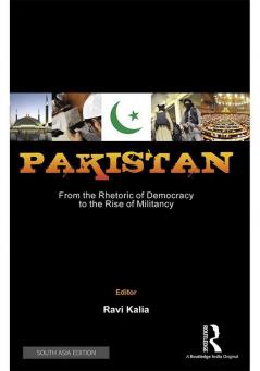 Pakistan: From the Rhetoric of Democracy to the Rise of Militancy