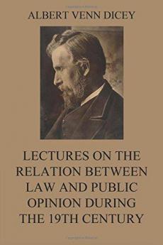 Lectures on the Relation Between Law and Public Opinion in England During the Nineteenth Century