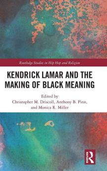 Kendrick Lamar and the Making of Black Meaning