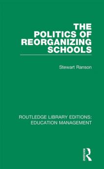 Politics of Reorganizing Schools