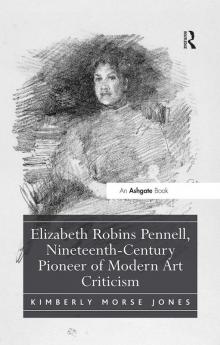 Elizabeth Robins Pennell Nineteenth-Century Pioneer of Modern Art Criticism