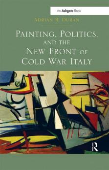 Painting Politics and the New Front of Cold War Italy