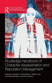 Routledge Handbook of Character Assassination and Reputation Mana