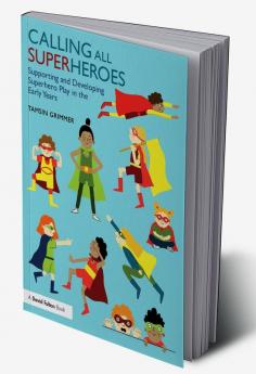 Calling All Superheroes: Supporting and Developing Superhero Play in the Early Years