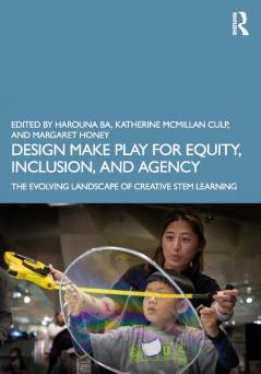 Design Make Play for Equity Inclusion and Agency