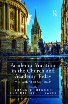 Academic Vocation in the Church and Academy Today