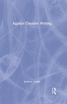 Against Creative Writing