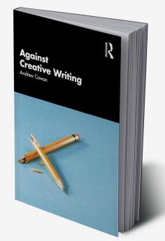 Against Creative Writing