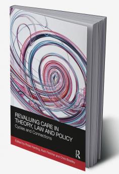 ReValuing Care in Theory Law and Policy