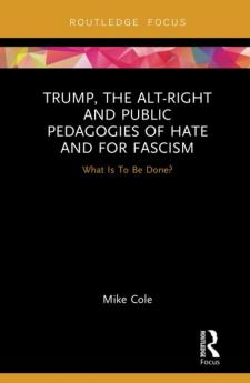 Trump the Alt-Right and Public Pedagogies of Hate and for Fascism