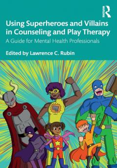 Using Superheroes and Villains in Counseling and Play Therapy