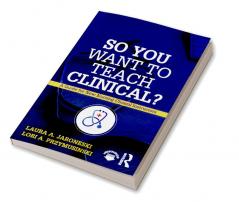 So You Want to Teach Clinical?