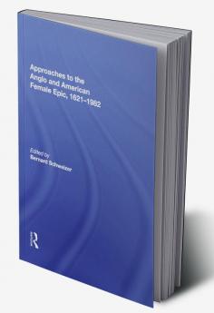 Approaches to the Anglo and American Female Epic 1621-1982