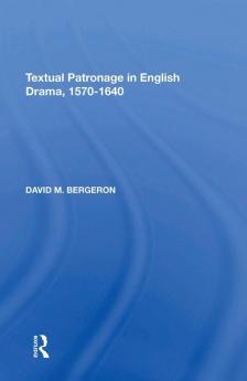 Textual Patronage in English Drama 1570-1640