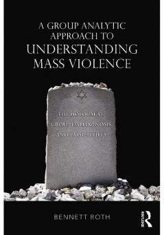 Group Analytic Approach to Understanding Mass Violence