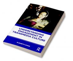 Understanding Engagement in Transmedia Culture