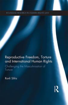 Reproductive Freedom Torture and International Human Rights