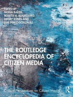 The Routledge Encyclopedia of Citizen Media