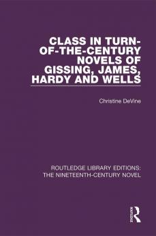 Class in Turn-of-the-Century Novels of Gissing James Hardy and Wells