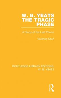 W. B. Yeats: The Tragic Phase