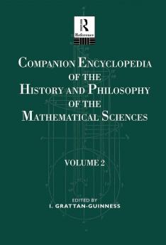 Companion Encyclopedia of the History and Philosophy of the Mathematical Sciences