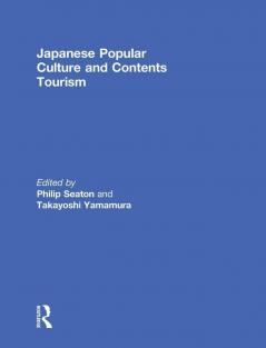 Japanese Popular Culture and Contents Tourism