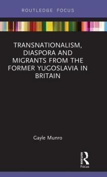 Transnationalism Diaspora and Migrants from the former Yugoslavia in Britain