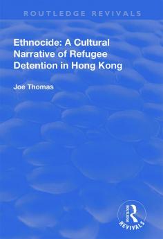 Ethnocide: A Cultural Narrative of Refugee Detention in Hong Kong