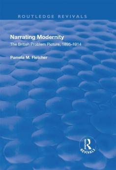 Narrating Modernity: The British Problem Picture 1895-1914