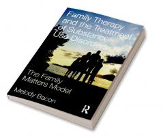 Family Therapy and the Treatment of Substance Use Disorders