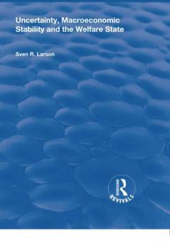 Uncertainty Macroeconomic Stability and the Welfare State