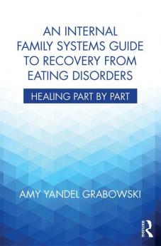 Internal Family Systems Guide to Recovery from Eating Disorders