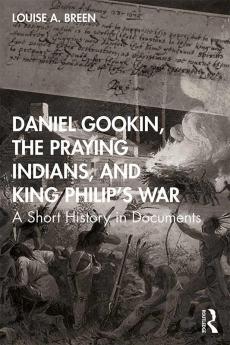 Daniel Gookin the Praying Indians and King Philip's War