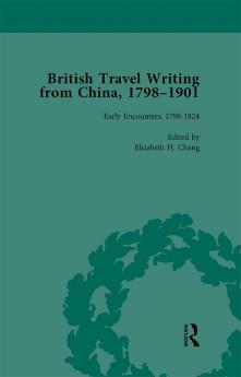 British Travel Writing from China 1798-1901 Volume 1