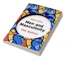 Men and Masculinity: The Basics