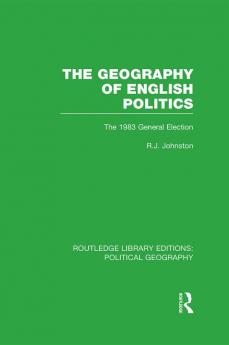 Geography of English Politics (Routledge Library Editions: Political Geography)