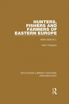 Hunters Fishers and Farmers of Eastern Europe 6000-3000 B.C.