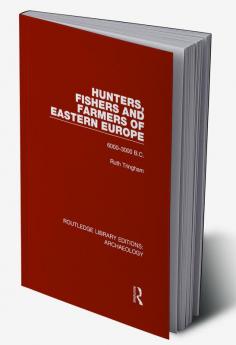 Hunters Fishers and Farmers of Eastern Europe 6000-3000 B.C.