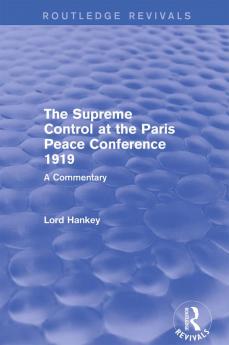 Supreme Control at the Paris Peace Conference 1919 (Routledge Revivals)
