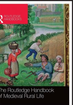 THE ROUTLEDGE HANDBOOK OF MEDIEVAL RURAL LIFE