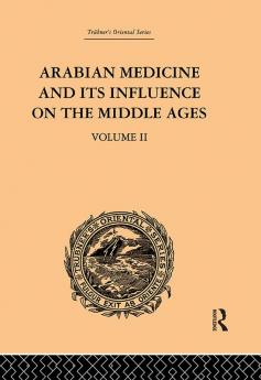 Arabian Medicine and its Influence on the Middle Ages: Volume II