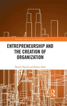 Entrepreneurship and the Creation of Organization