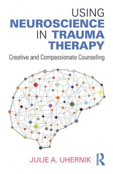 Using Neuroscience in Trauma Therapy