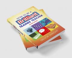 How to be a Brilliant Trainee Teacher