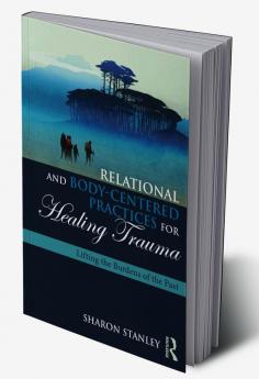 Relational and Body-Centered Practices for Healing Trauma