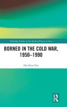Borneo in the Cold War 1950-1990