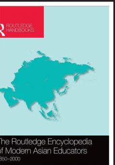 THE ROUTLEDGE ENCYCLOPEDIA OF MODERN ASIAN EDUCATORS