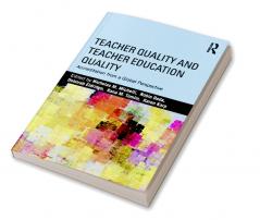 Teacher Quality and Teacher Education Quality