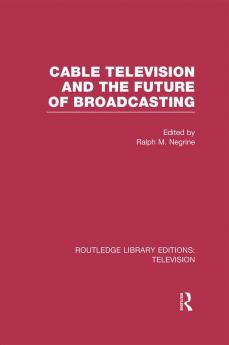 Cable Television and the Future of Broadcasting